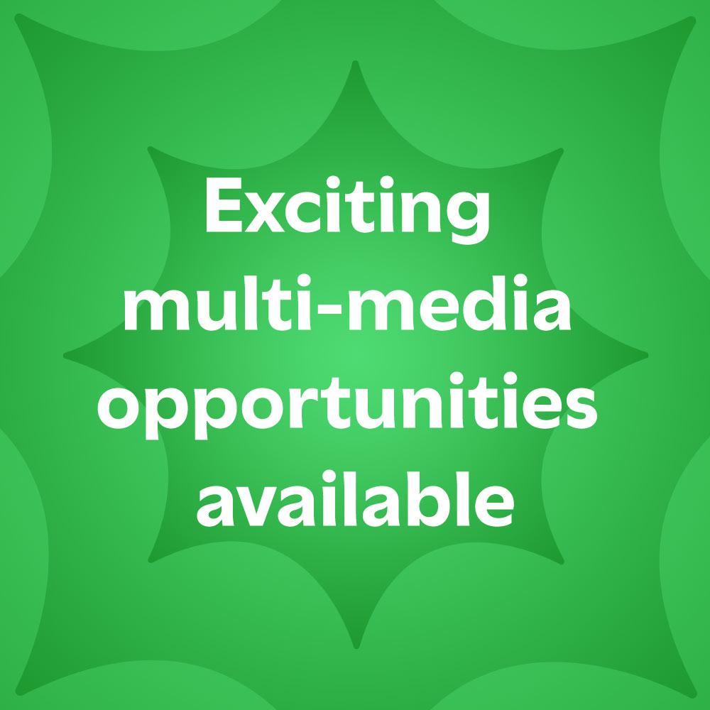 Exciting multi-media opportunities available 